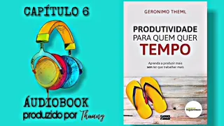 ÁUDIOBOOK | Produtividade para quem quer tempo - Gerônimo Theml (Capitulo 6)