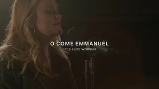 O Come Emmanuel | Fresh Life Worship