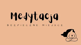 MEDYTACJA - Bezpieczne miejsce - Relaksacja