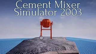 Cement Mixer Simulator 2003 (What is it Hiding!?)