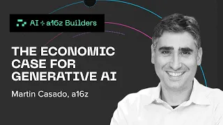 The Economic Case for Generative AI with a16z's Martin Casado