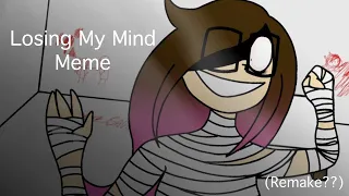 Losing My Mind - Meme (OC) [Remake I guess] (CW: Blood and mental hospital)