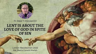 LENT IS ABOUT THE LOVE OF GOD IN SPITE OF SIN  - A Lenten Recollection with Fr. Dave Concepcion