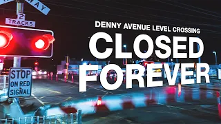 Denny Avenue Level Crossing - Closed Forever