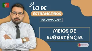 MEIOS DE SUBSISTÊNCIA EM PORTUGAL - VISTOS DE RESIDÊNCIA