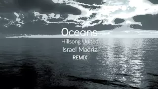 Oceans - Hillsong United (Remix) Israel Madriz ft. Arden Cho MUSICA ELECTRONICA CRISTIANA 2017