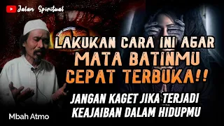 CARA PALING AMPUH UNTUK MEMBUKA MATA BATIN DENGAN CEPAT!! - MBAH ATMO