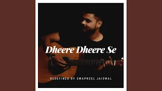 Dheere Dheere Se (Redefined)