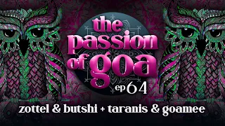 The Passion Of Goa #64  w/ Zottel & Butshi, Taranis & Goamee