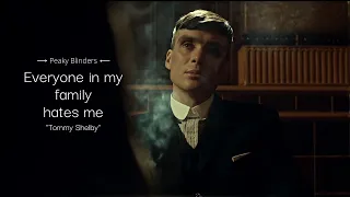 Peaky Blinders | Everyone in my family hates me / Tommy Shelby