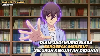 BERAWAL DARI MURID BIASA LALU MEREBUT SELURUH KEKUATAN DIDUNIA | Seluruh Alur Cerita Anime Charlotte