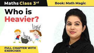 Class 3 Maths Chapter 8 | Who Is Heavier? Full Chapter With Exercises