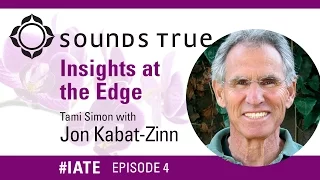 Jon Kabat-Zinn – Insights At The Edge Podcast w/Tami Simon (#IATE 7/1/14)