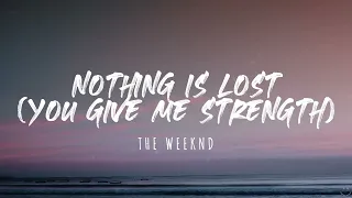 The Weeknd - Nothing Is Lost (You Give Me Strength) (Lyrics) 1 Hour