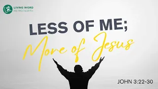 Less of Me; More of Jesus - May 19, 2024