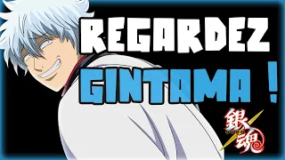 POURQUOI VOUS DEVEZ ABSOLUMENT REGARDER GINTAMA !