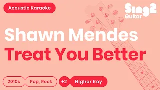 Shawn Mendes - Treat You Better (Higher Key) Karaoke Acoustic