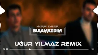 Norm Ender - Bulamazdım (Uğur Yılmaz Remix)