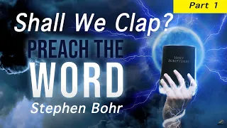 1. Shall we Clap? Part 1 - Pastor Stephen Bohr - Preach the Word