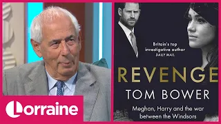 Tom Bower's Harry & Meghan Bombshell Biography Reveals Shocking Royal Revelations | Lorraine