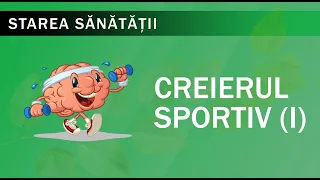 Starea Sănătății: Creierul sportiv (I)