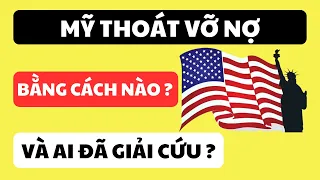 Mỹ thoát vỡ nợ bằng cách nào? Và ai đã giải cứu?