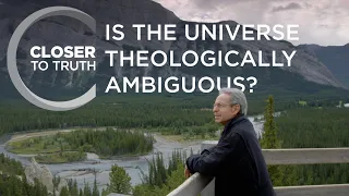 Is the Universe Theologically Ambiguous? | Episode 1712 | Closer To Truth