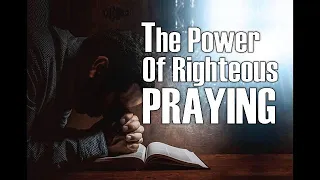 The Power of Righteous Praying   James 5:13–18 : Upstanding MacArthur