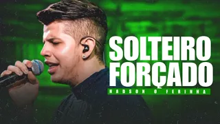 NADSON O FERINHA - SOLTEIRO FORÇADO