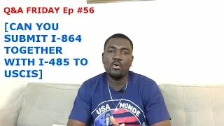 Q&A FRIDAY EP #56  [CAN YOU SUBMIT I-864 AND I 485 TOGEHTER]