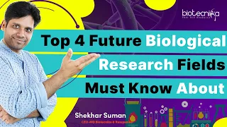 Top 4 Future Biological Research Fields You Must Know About