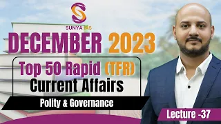 L37 | December'23 | Polity & Governance and IR | Top 50 Rapid (TFR) Current Affairs | UPSC| SunyaIAS