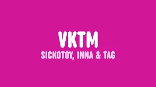 SICKOTOY, INNA & TAG - VKTM (Lyrics)