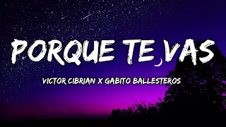 Victor Cibrian x Gabito Ballesteros - Porque Te Vas (LETRAS) 🎵