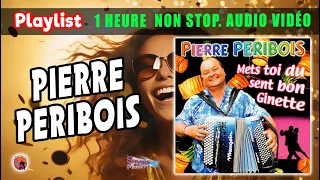 Playlist. Pierre Peribois. Mets Toi Du Sent Bon Ginette. 1 Heure Non Stop. Audio Vidéo.18 Titres.