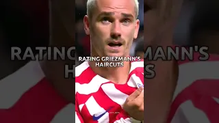 RATING GRIEZMANN'S HAIRCUTS💇‍♂️🔥