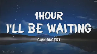 Cian Ducrot - I'll Be Waiting (Lyrics) [1HOUR]