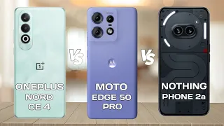OnePlus Nord CE 4 Vs Moto Edge 50 Pro Vs Nothing Phone 2a