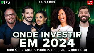 ONDE INVESTIR EM 2024? (com Gui Cadonhotto, Fabio Fares e Clara Sodré) | Os Sócios Podcast 173