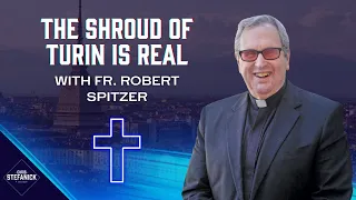 The TRUTH About the Shroud of Turin w/Fr. Robert Spitzer | Chris Stefanick Show