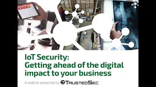 Webinar: IoT Security – Getting ahead of the digital impact to your business