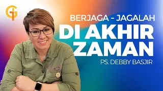 Berjaga-jagalah di Akhir Zaman ! - Ps Debby Basjir | GSJS BSD XXI The Breeze