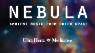 Nebula | Beautiful and Peaceful Ambient Music From Outer Space