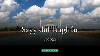 Sayyidul Istighfar Merdu 100 Kali Bacaan Penghuni Surga | Arab Latin dan Artinya Indonesia