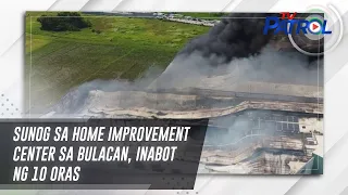 Sunog sa home improvement center sa Bulacan, inabot ng 10 oras | TV Patrol