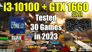 i3 10100 + GTX 1660 Super Tested 30 Games in 2023