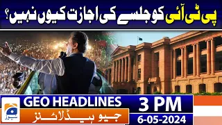 Geo Headlines Today 3 PM | Why is PTI not allowed to rally? | 6 May 2024