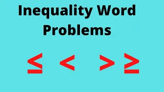 Solving Word Problems in Algebra - Inequality Word Problems