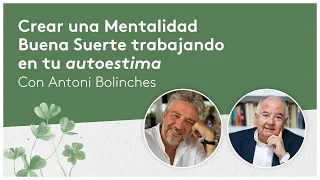 🍀Crear una Mentalidad Buena Suerte trabajando tu autoestima - 🖥Con Antoni Bolinches