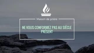 Ne vous conformez pas au siècle présent - Réunion de prière (02/07/2017)